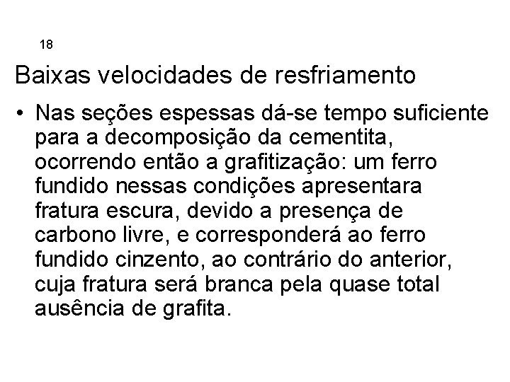 5. 18 Ferros Fundidos Baixas velocidades de resfriamento • Nas seções espessas dá-se tempo