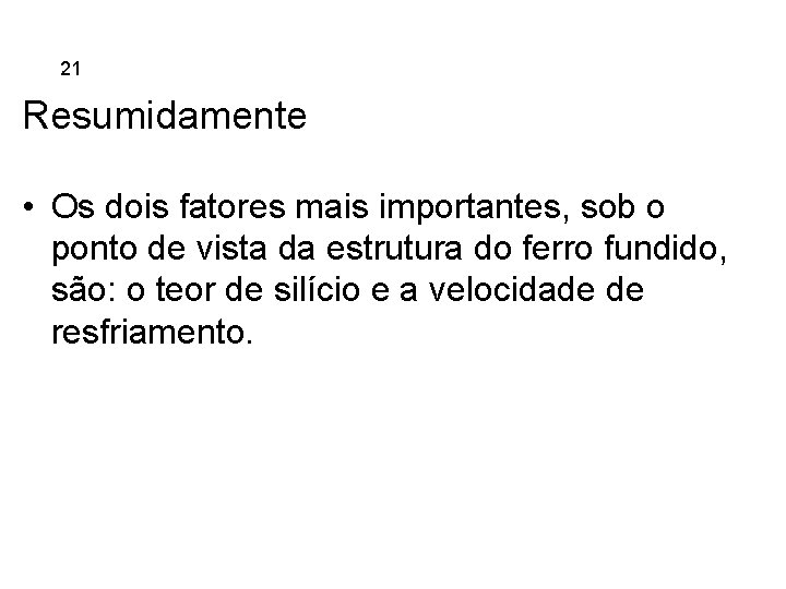 5. 21 Ferros Fundidos Resumidamente • Os dois fatores mais importantes, sob o ponto
