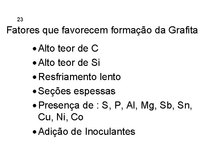 5. 23 Ferros Fundidos Fatores que favorecem formação da Grafita · Alto teor de