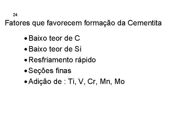 5. 24 Ferros Fundidos Fatores que favorecem formação da Cementita · Baixo teor de