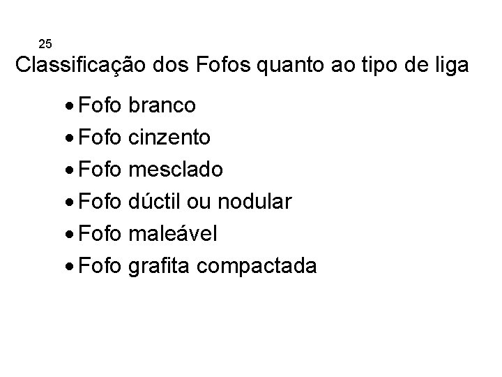 5. 25 Ferros Fundidos Classificação dos Fofos quanto ao tipo de liga · Fofo