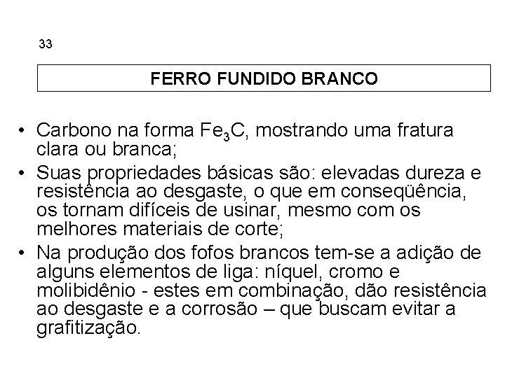 5. 33 Ferros Fundidos FERRO FUNDIDO BRANCO • Carbono na forma Fe 3 C,
