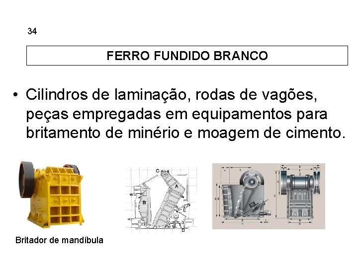 5. 34 Ferros Fundidos FERRO FUNDIDO BRANCO • Cilindros de laminação, rodas de vagões,