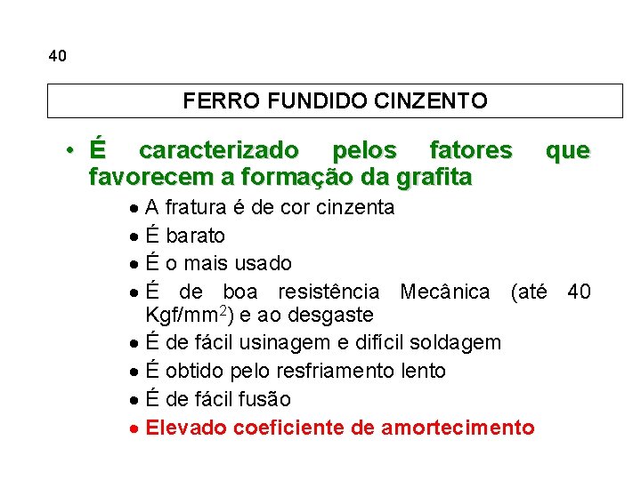 5. 40 Ferros Fundidos FERRO FUNDIDO CINZENTO • É caracterizado pelos fatores favorecem a