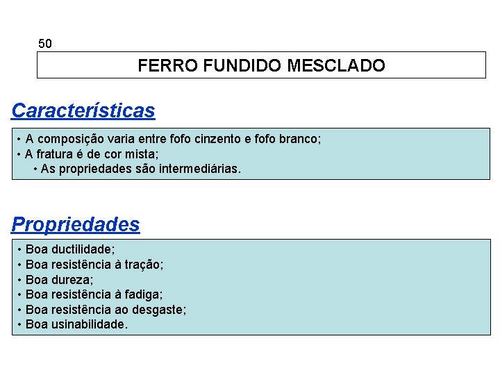 5. 50 Ferros Fundidos FERRO FUNDIDO MESCLADO Características • A composição varia entre fofo