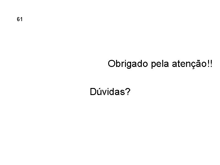 5. 61 Ferros Fundidos Obrigado pela atenção!! Dúvidas? 