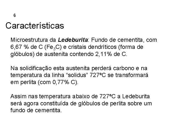 5. 6 Ferros Fundidos Características Microestrutura da Ledeburita: Fundo de cementita, com 6, 67