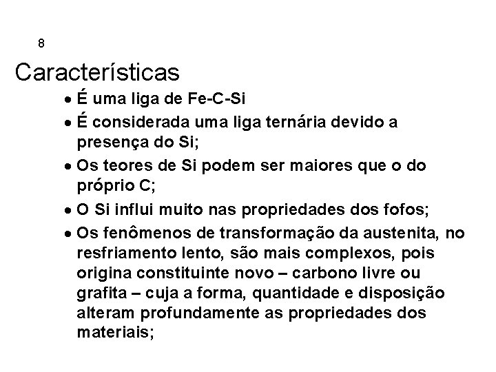 5. 8 Ferros Fundidos Características · É uma liga de Fe-C-Si · É considerada