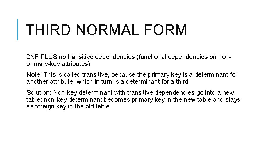 THIRD NORMAL FORM 2 NF PLUS no transitive dependencies (functional dependencies on nonprimary-key attributes)