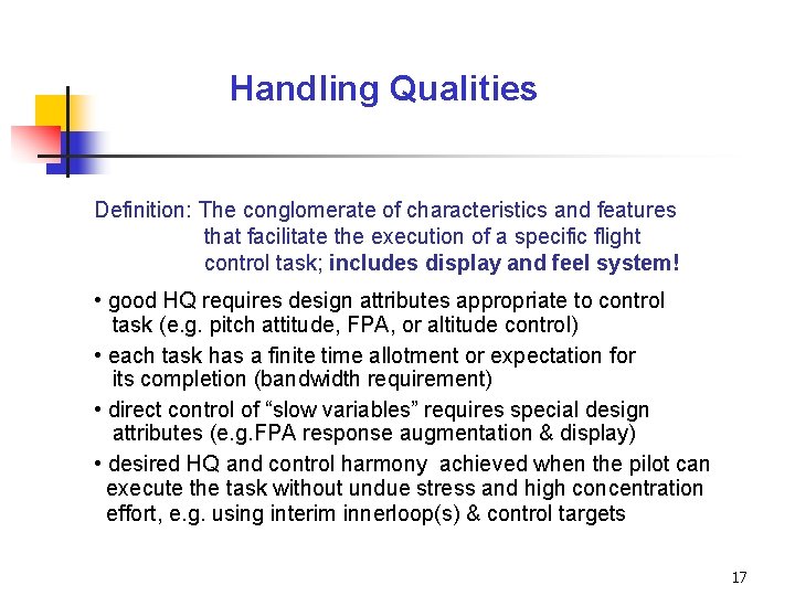 Handling Qualities Definition: The conglomerate of characteristics and features that facilitate the execution of