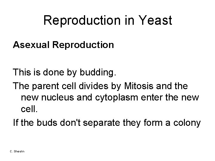 Reproduction in Yeast Asexual Reproduction This is done by budding. The parent cell divides