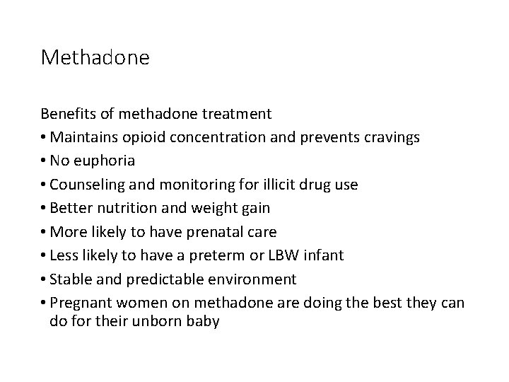 Methadone Benefits of methadone treatment • Maintains opioid concentration and prevents cravings • No