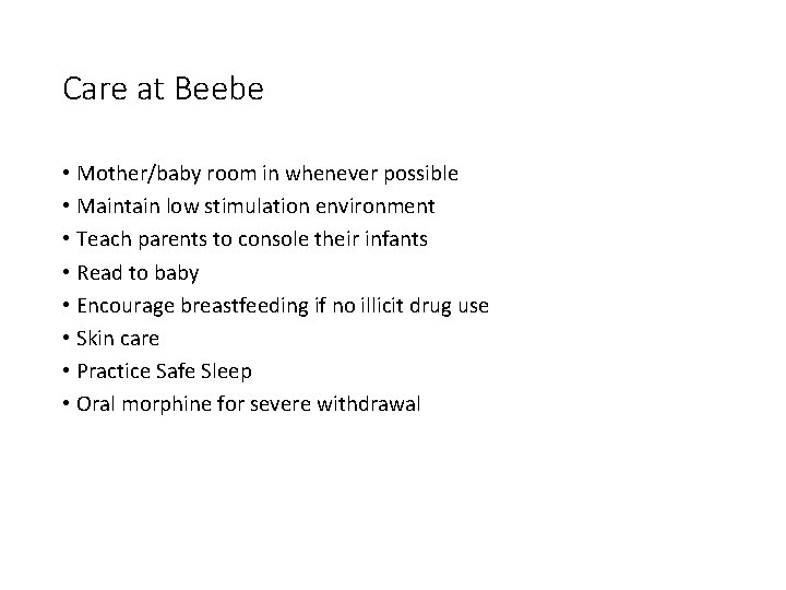 Care at Beebe • Mother/baby room in whenever possible • Maintain low stimulation environment