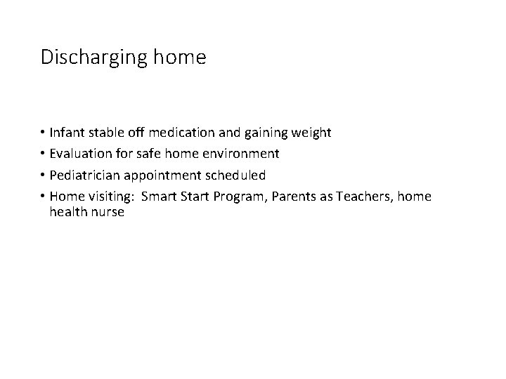 Discharging home • Infant stable off medication and gaining weight • Evaluation for safe