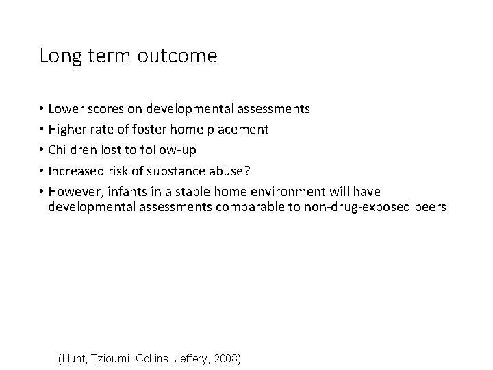 Long term outcome • Lower scores on developmental assessments • Higher rate of foster