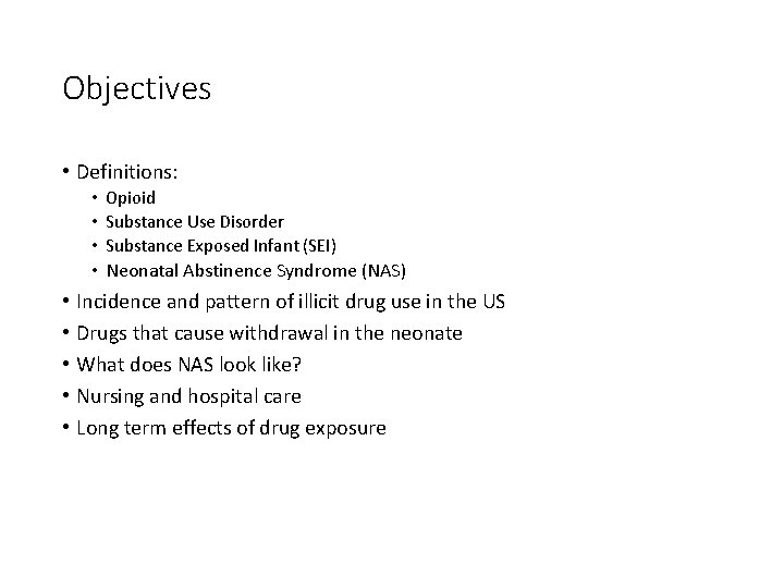 Objectives • Definitions: • Opioid • Substance Use Disorder • Substance Exposed Infant (SEI)