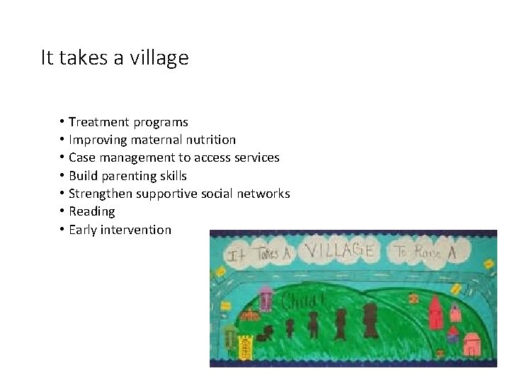 It takes a village • • Treatment programs Improving maternal nutrition Case management to