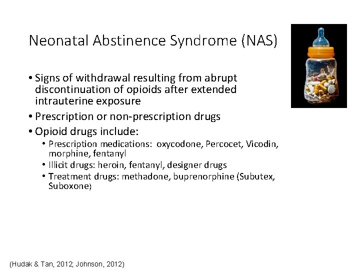 Neonatal Abstinence Syndrome (NAS) • Signs of withdrawal resulting from abrupt discontinuation of opioids