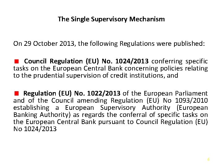 The Single Supervisory Mechanism On 29 October 2013, the following Regulations were published: Council