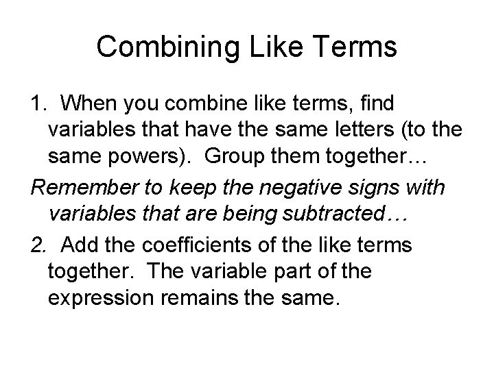 Combining Like Terms 1. When you combine like terms, find variables that have the