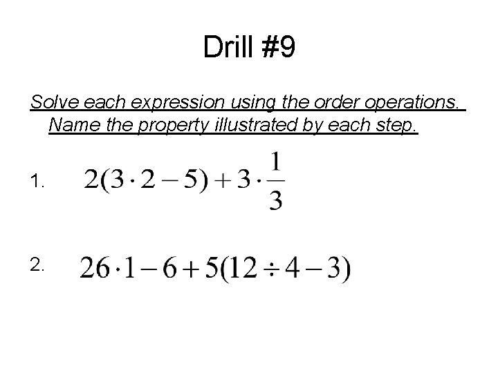 Drill #9 Solve each expression using the order operations. Name the property illustrated by