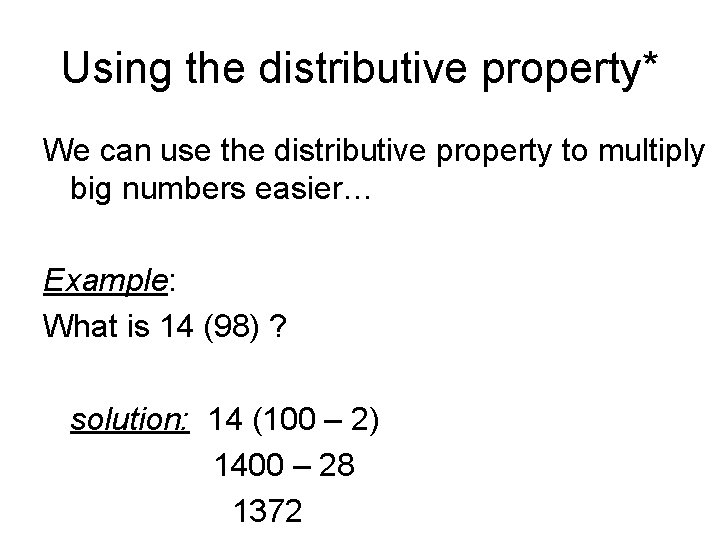 Using the distributive property* We can use the distributive property to multiply big numbers