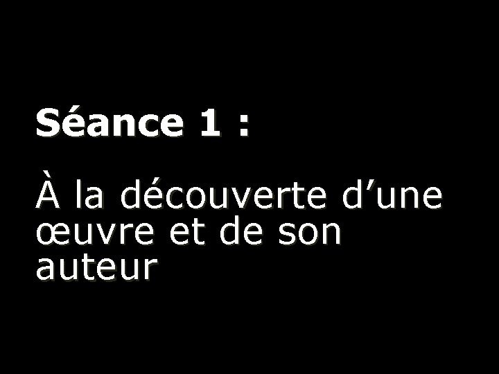 Séance 1 : À la découverte d’une œuvre et de son auteur 