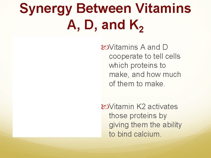 Synergy Between Vitamins A, D, and K 2 Vitamins A and D cooperate to