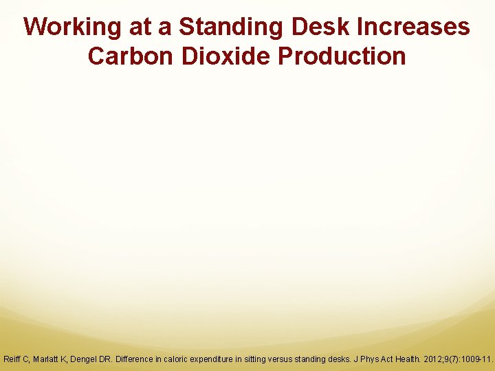 Working at a Standing Desk Increases Carbon Dioxide Production Reiff C, Marlatt K, Dengel