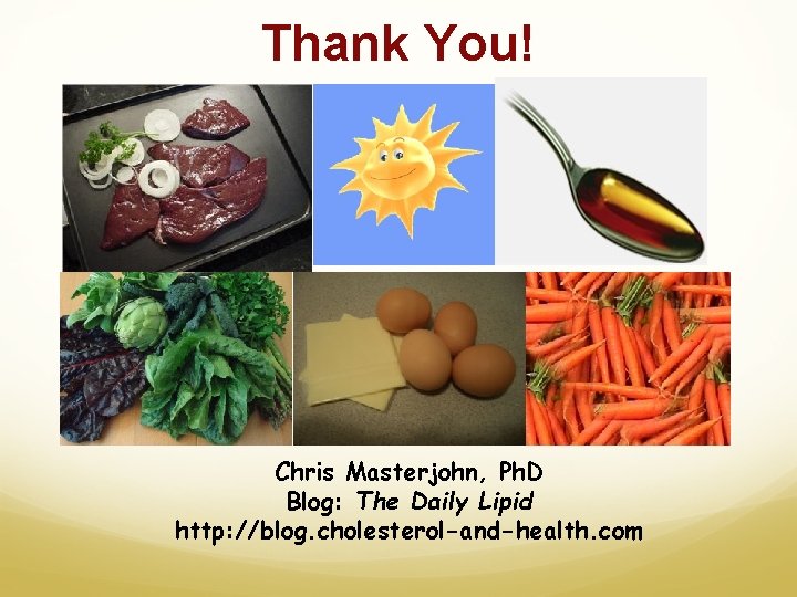 Thank You! Chris Masterjohn, Ph. D Blog: The Daily Lipid http: //blog. cholesterol-and-health. com