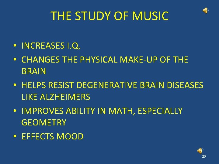 THE STUDY OF MUSIC • INCREASES I. Q. • CHANGES THE PHYSICAL MAKE-UP OF