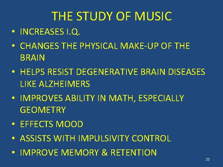 THE STUDY OF MUSIC • INCREASES I. Q. • CHANGES THE PHYSICAL MAKE-UP OF