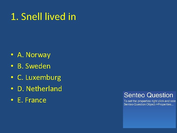 1. Snell lived in • • • A. Norway B. Sweden C. Luxemburg D.