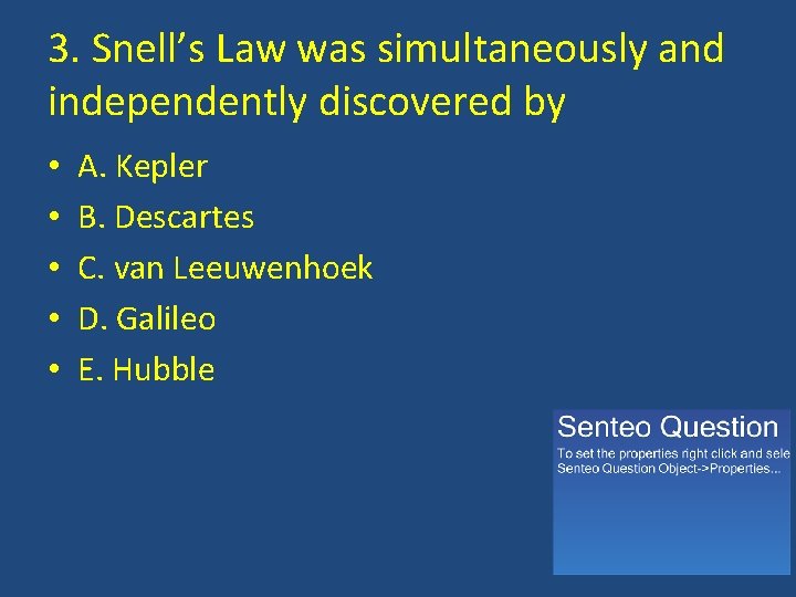 3. Snell’s Law was simultaneously and independently discovered by • • • A. Kepler