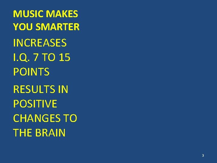 MUSIC MAKES YOU SMARTER INCREASES I. Q. 7 TO 15 POINTS RESULTS IN POSITIVE