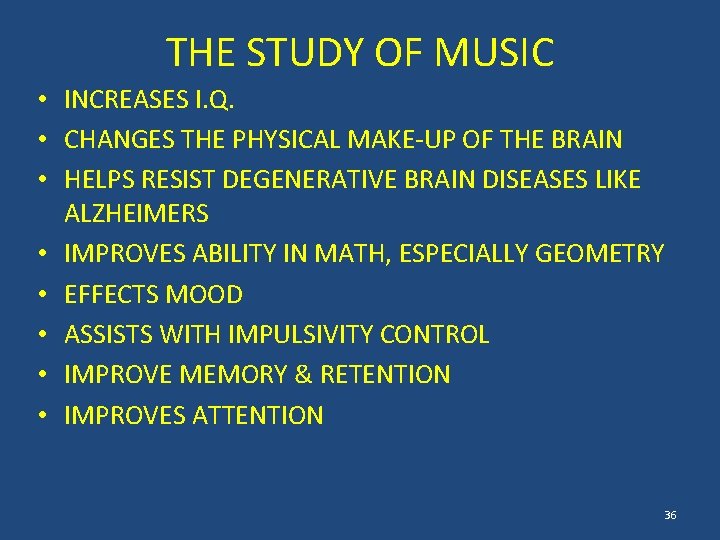 THE STUDY OF MUSIC • INCREASES I. Q. • CHANGES THE PHYSICAL MAKE-UP OF