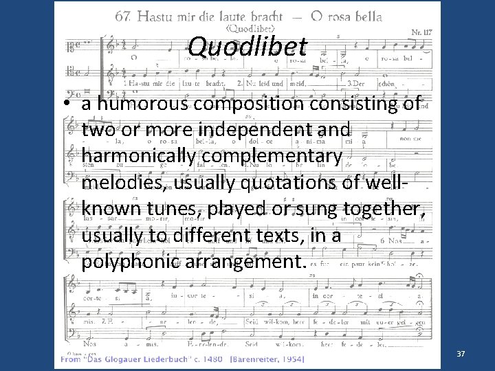 Quodlibet • a humorous composition consisting of two or more independent and harmonically complementary