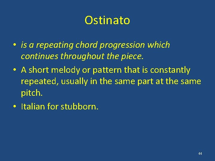 Ostinato • is a repeating chord progression which continues throughout the piece. • A