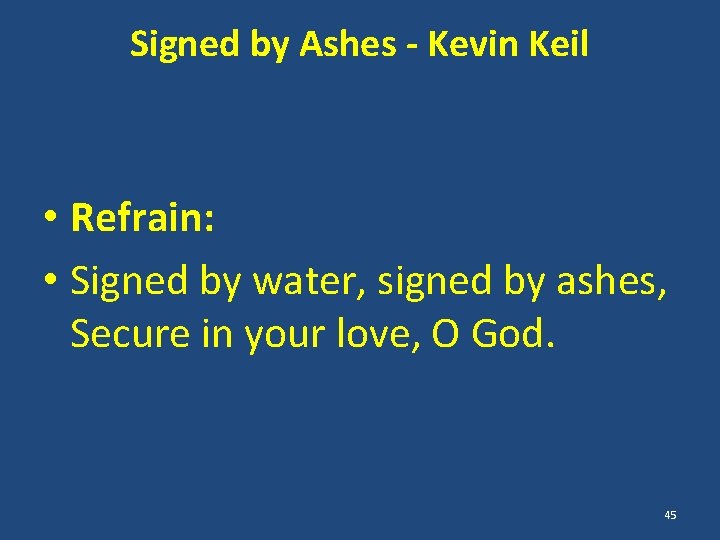 Signed by Ashes - Kevin Keil • Refrain: • Signed by water, signed by