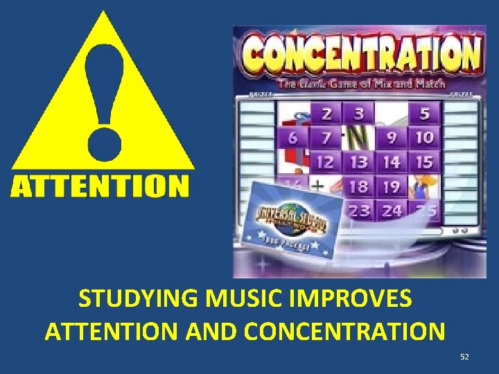 STUDYING MUSIC IMPROVES ATTENTION AND CONCENTRATION 52 