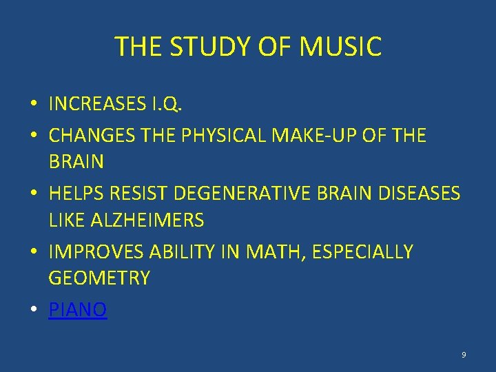 THE STUDY OF MUSIC • INCREASES I. Q. • CHANGES THE PHYSICAL MAKE-UP OF