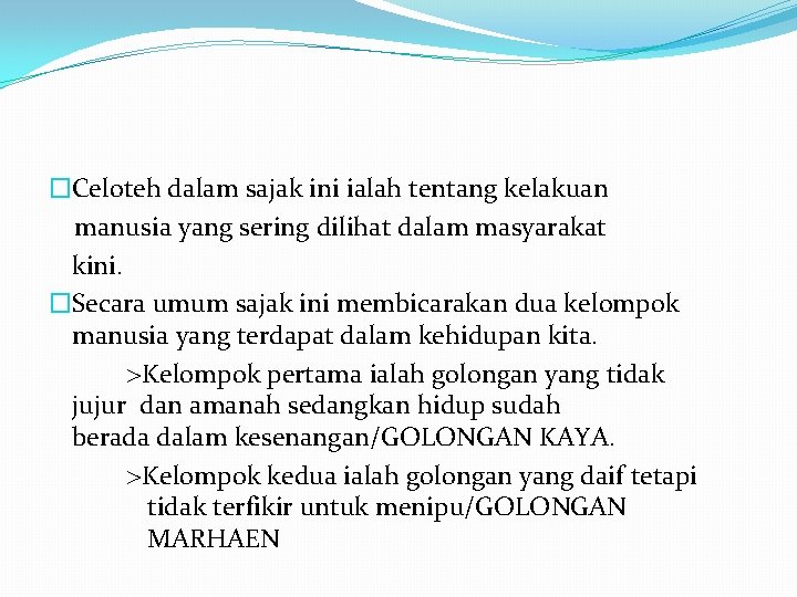 �Celoteh dalam sajak ini ialah tentang kelakuan manusia yang sering dilihat dalam masyarakat kini.