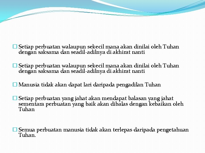 � Setiap perbuatan walaupun sekecil mana akan dinilai oleh Tuhan dengan saksama dan seadil-adilnya