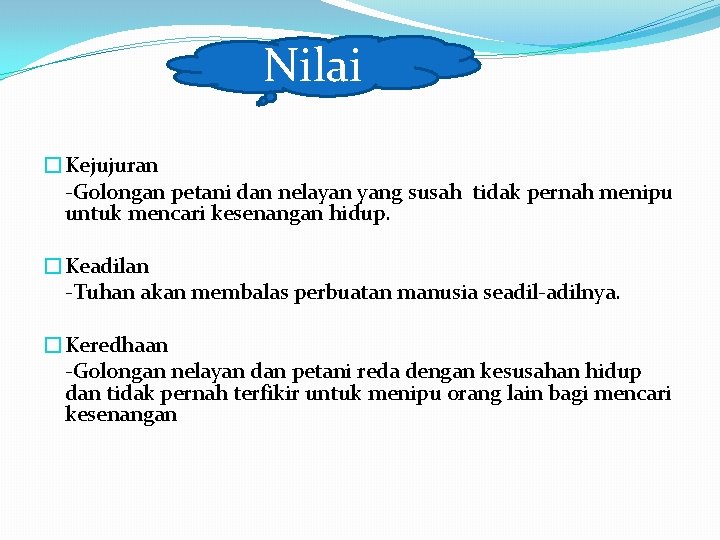 Nilai �Kejujuran -Golongan petani dan nelayan yang susah tidak pernah menipu untuk mencari kesenangan