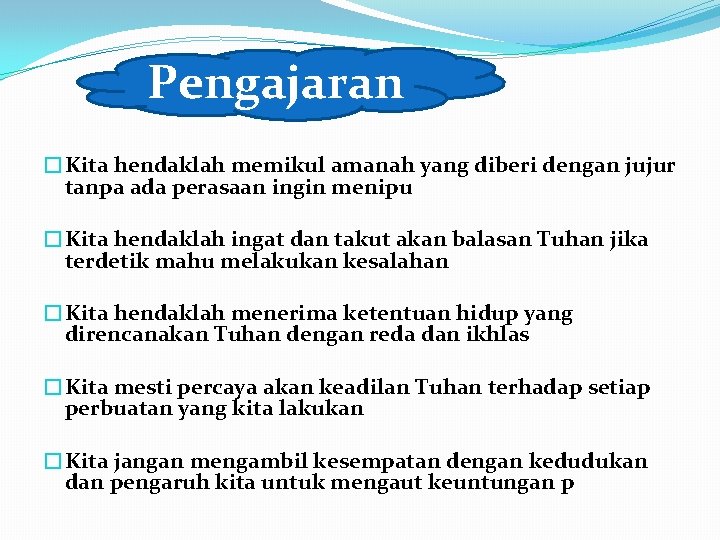 Pengajaran �Kita hendaklah memikul amanah yang diberi dengan jujur tanpa ada perasaan ingin menipu