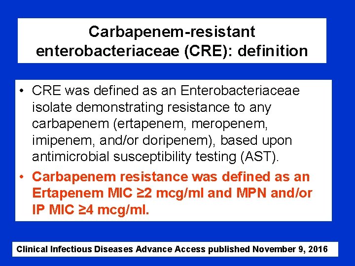 Carbapenem-resistant enterobacteriaceae (CRE): definition • CRE was defined as an Enterobacteriaceae isolate demonstrating resistance