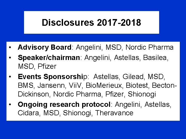 Disclosures 2017 -2018 • Advisory Board: Angelini, MSD, Nordic Pharma • Speaker/chairman: Angelini, Astellas,