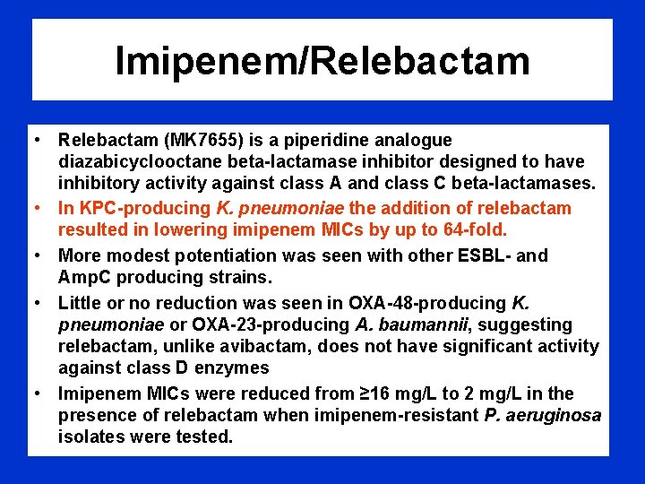 Imipenem/Relebactam • Relebactam (MK 7655) is a piperidine analogue diazabicyclooctane beta-lactamase inhibitor designed to