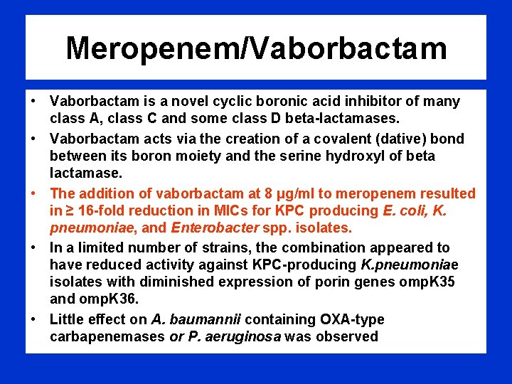 Meropenem/Vaborbactam • Vaborbactam is a novel cyclic boronic acid inhibitor of many class A,