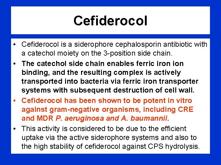 Cefiderocol • Cefiderocol is a siderophore cephalosporin antibiotic with a catechol moiety on the